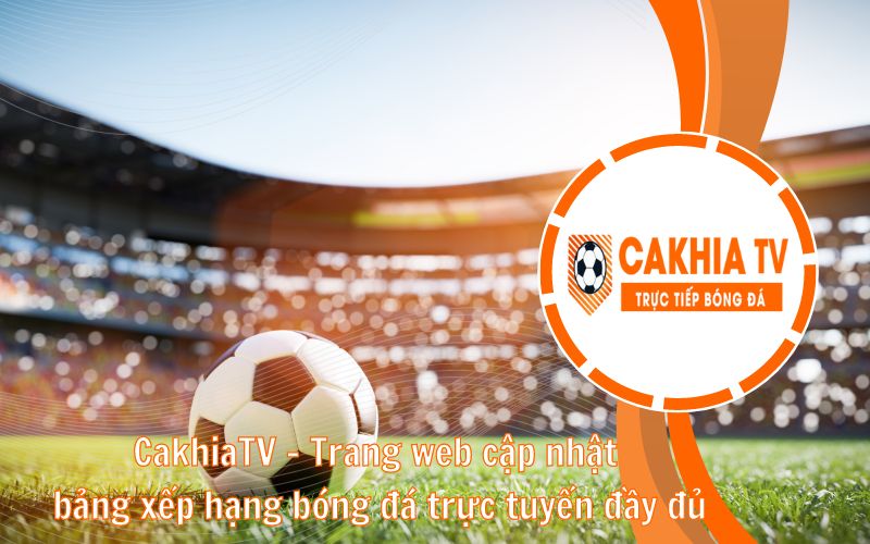 Nguồn cung cấp thông tin bảng xếp hạng bóng đá dày đặc và chuẩn xác