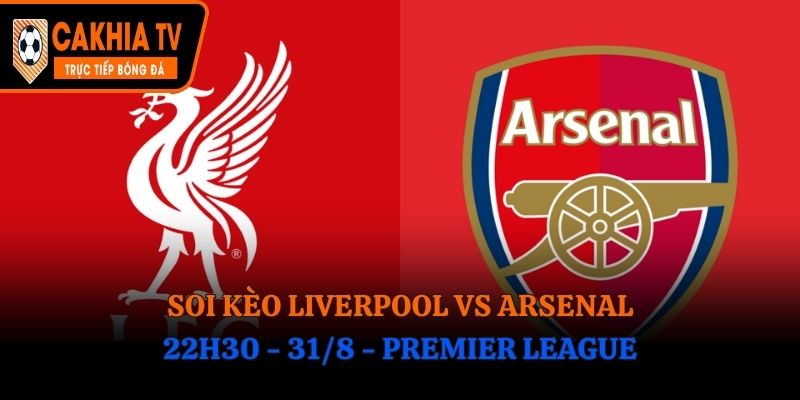 Soi Kèo Liverpool vs Arsenal: 22h30 - 31/8 - Premier League