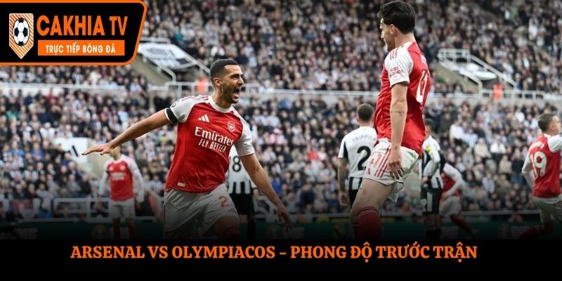 Soi kèo Arsenal vs Olympiacos - nhìn lại thống kê phong độ