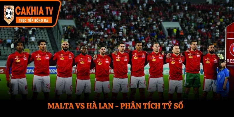 Soi kèo Malta vs Hà Lan - thống kê kết quả đối đầu